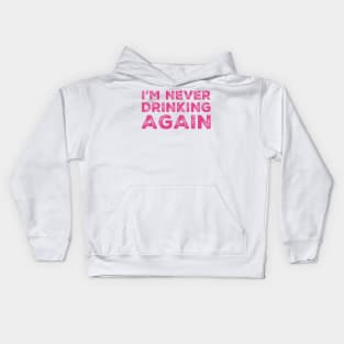 I'm never drinking again. A great design for those who have had a big night out and swear that they will never drink again. Hungover? Then this is the design for you. Kids Hoodie